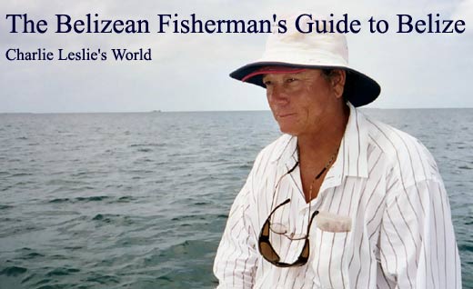 The Belizean Fisherman's Guide to Belize - Charlie Leslie's World